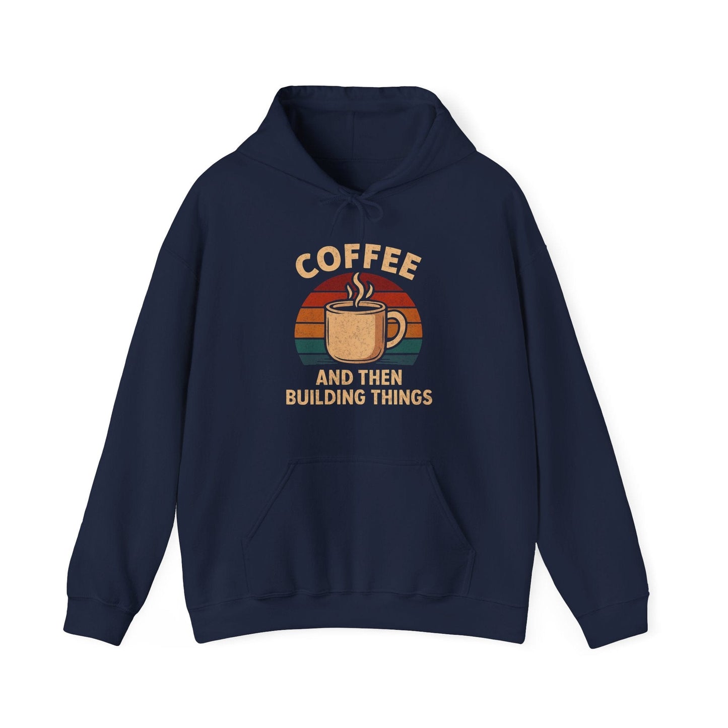 Coffee and then Build Things Hoodie