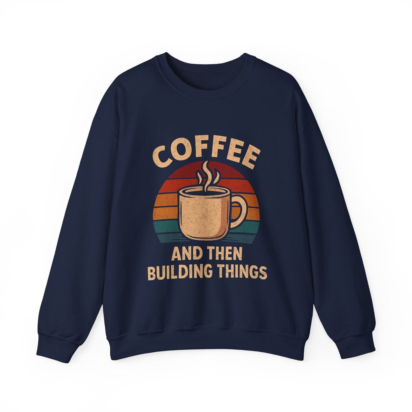 Coffee and then Build Things Crew Neck