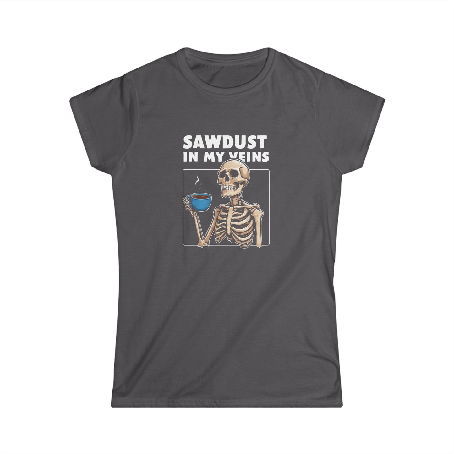 Sawdust in my Veins Women Tee