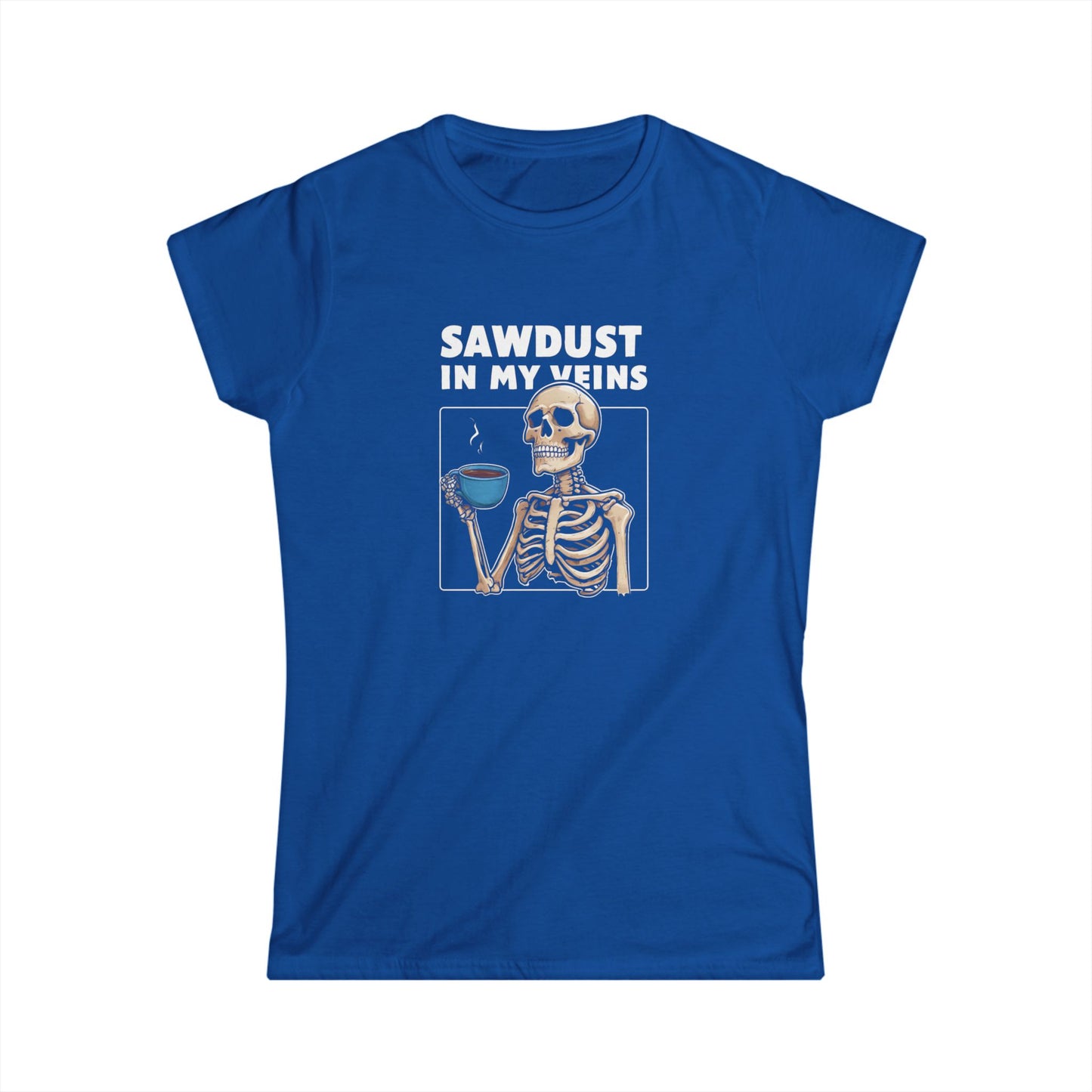 Sawdust in my Veins Women Tee