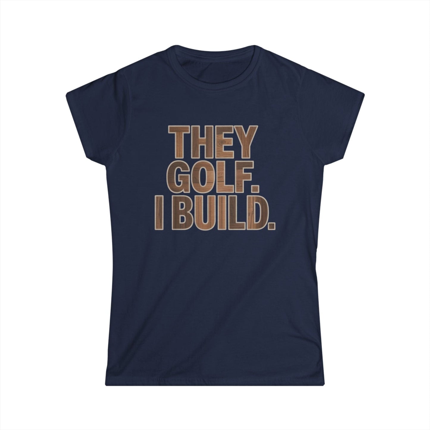 They Golf. I Build. Women Tee