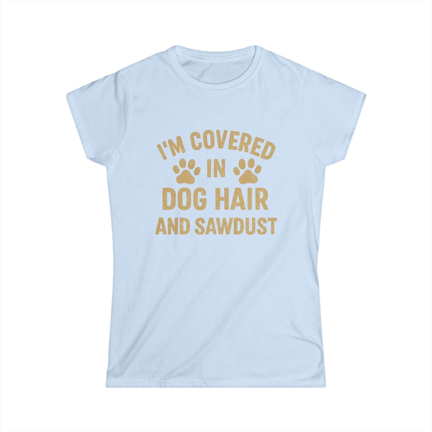 Dog Hair and Sawdust Women Tee
