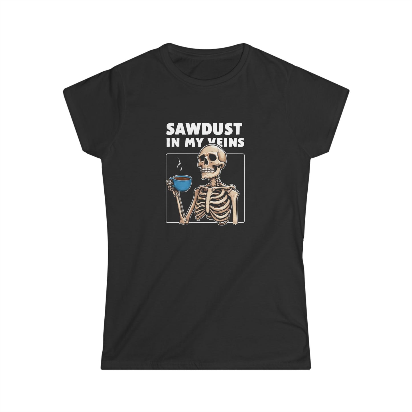 Sawdust in my Veins Women Tee