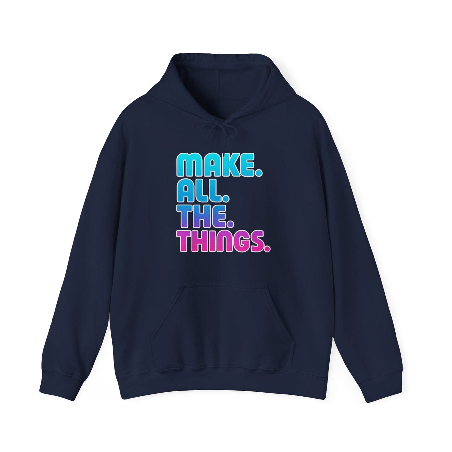 Make. All. The. Things. Hoodie