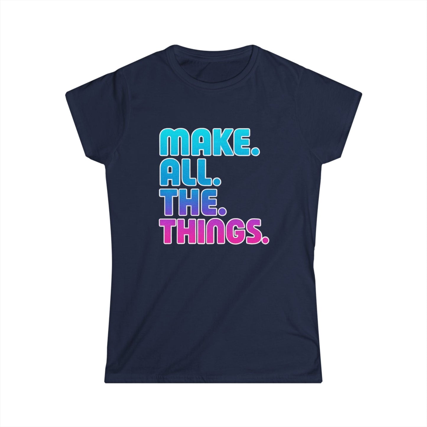 Make. All. The. Things. Women Tee