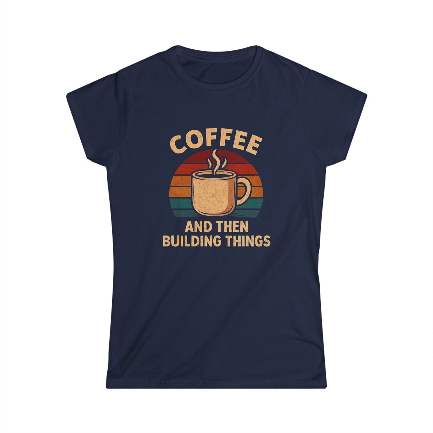 Coffee and then Build Things Women Tee