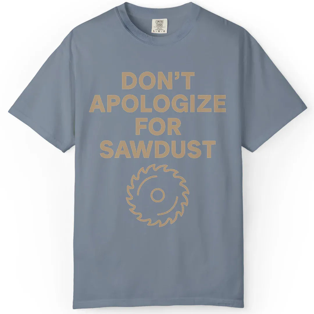 Apologize | Woodworking T-Shirt | Rustic Edge Co.