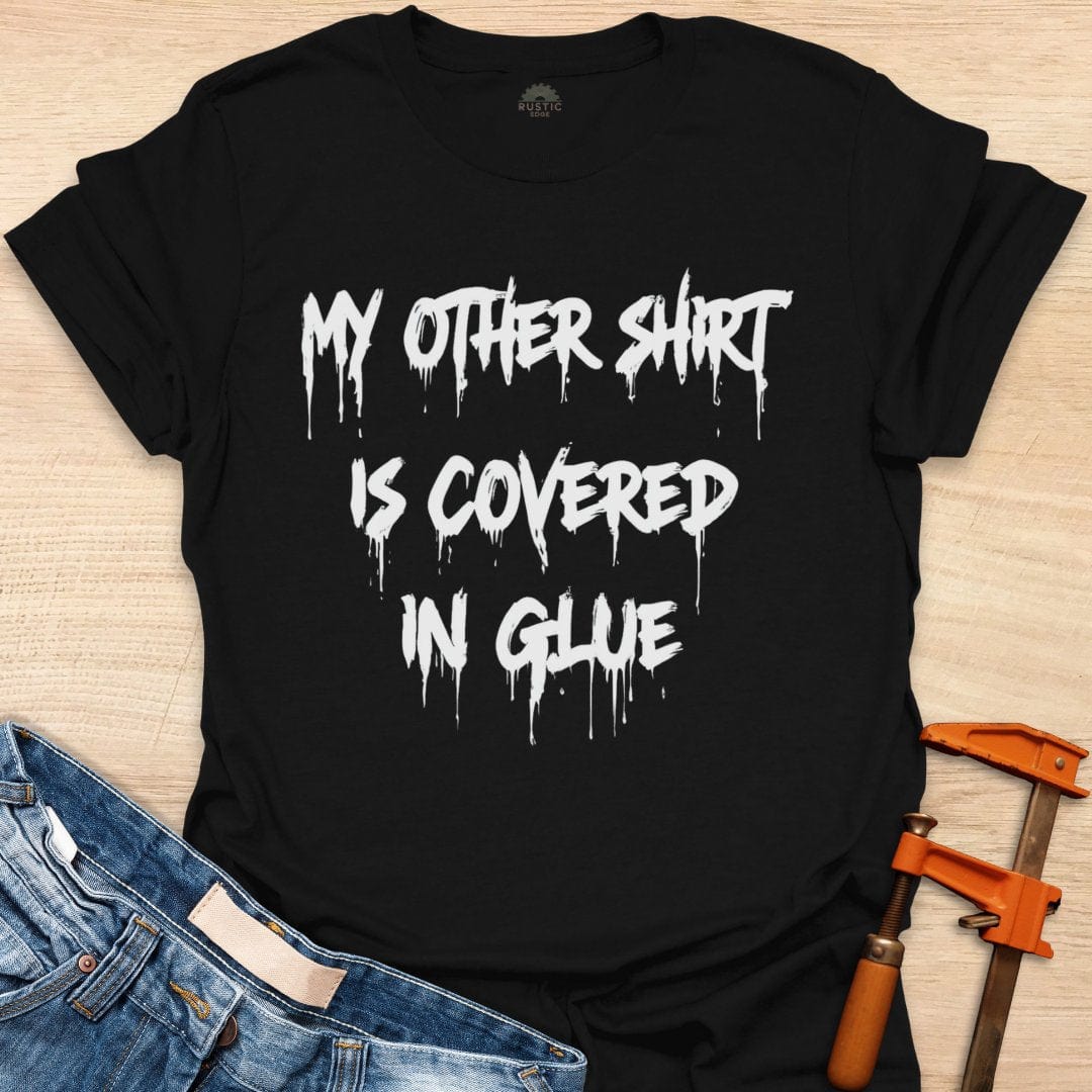 My Other Shirt is Covered in Glue