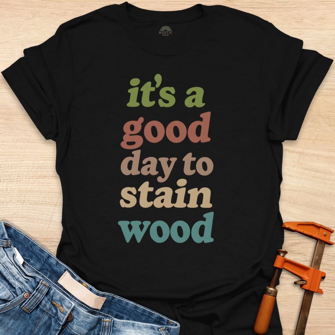 It's a Good Day to Stain Wood