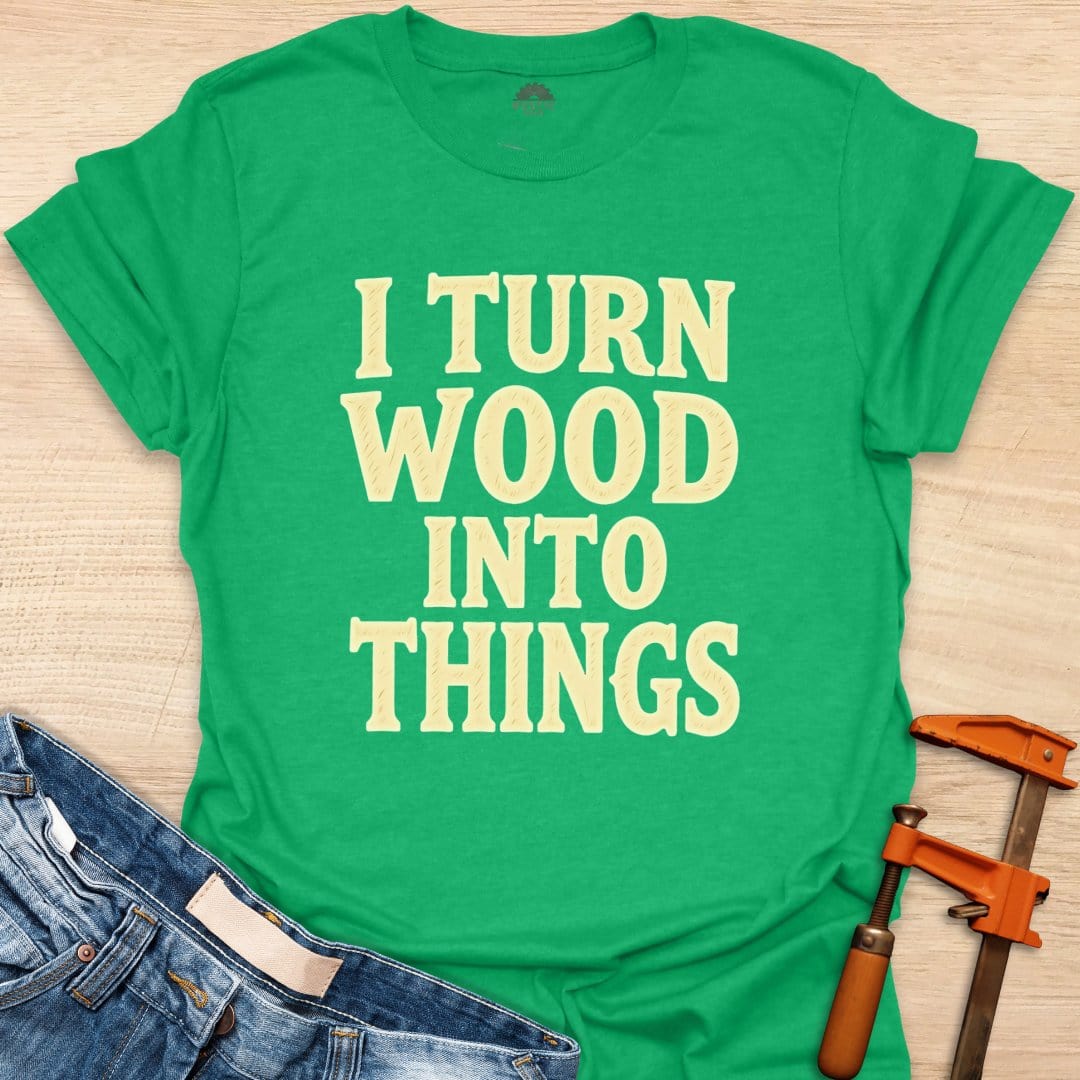 I Turn Wood Into Things