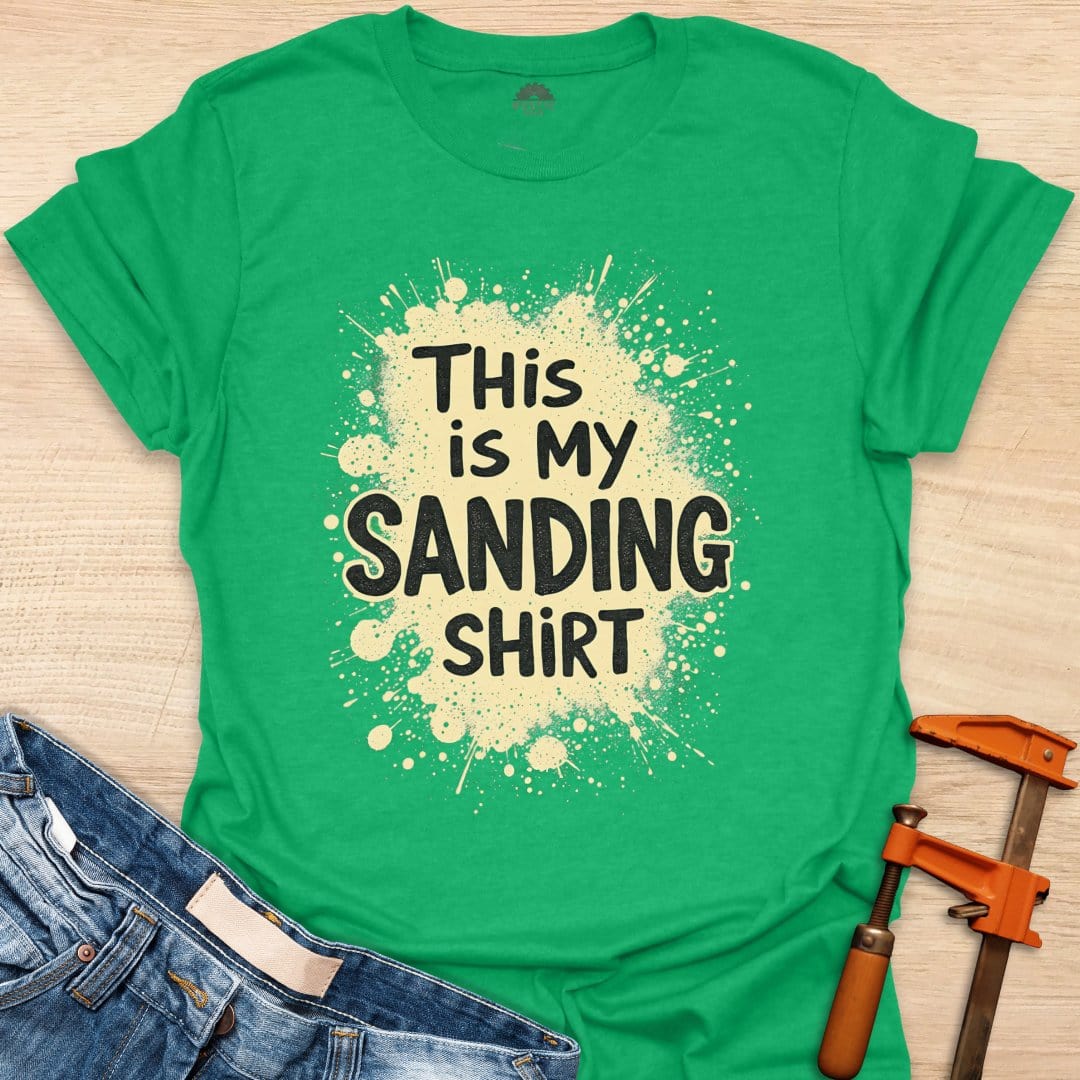 This is My Sanding Shirt