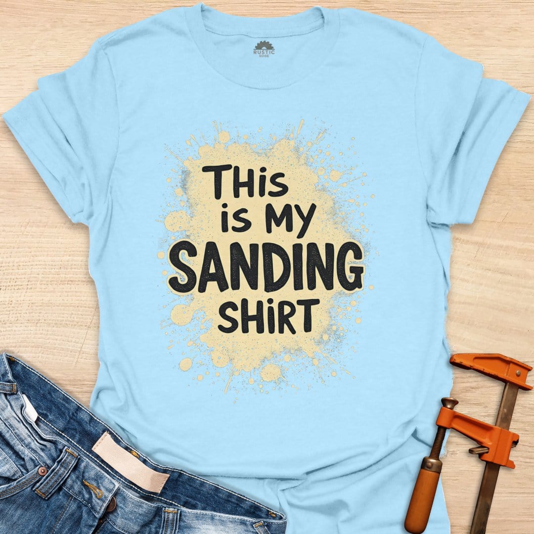 This is My Sanding Shirt