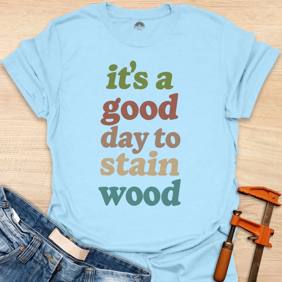 It's a Good Day to Stain Wood