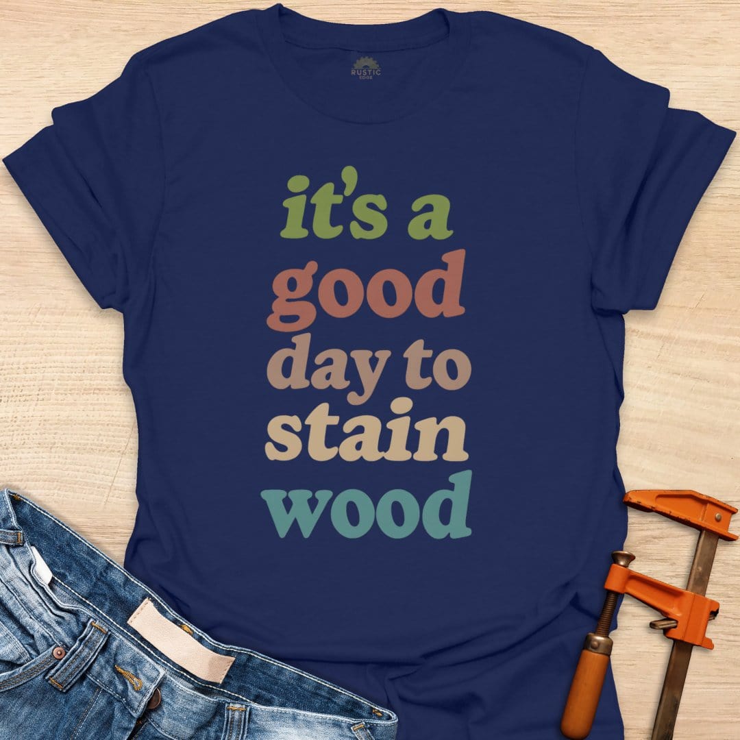 It's a Good Day to Stain Wood