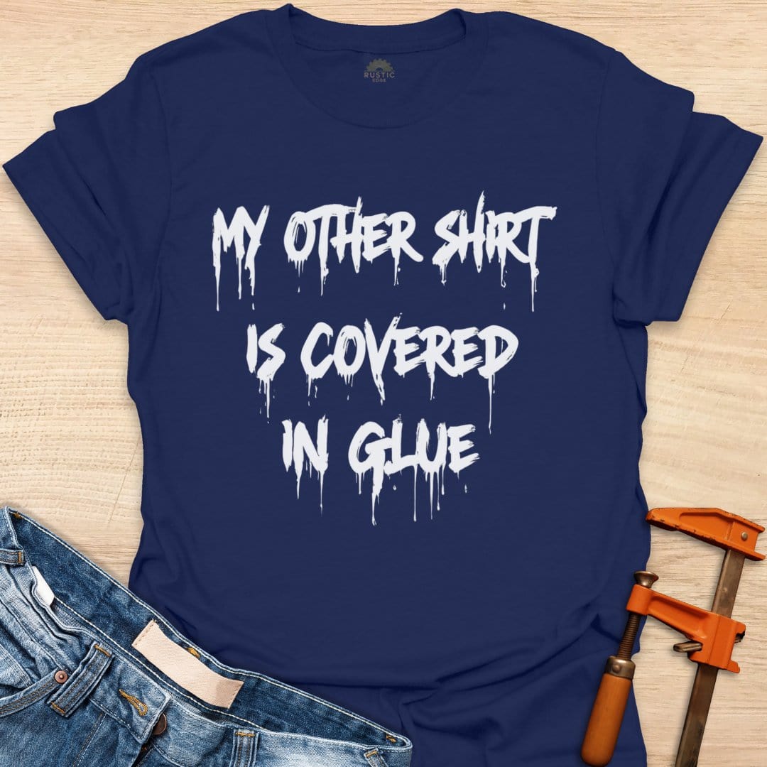My Other Shirt is Covered in Glue