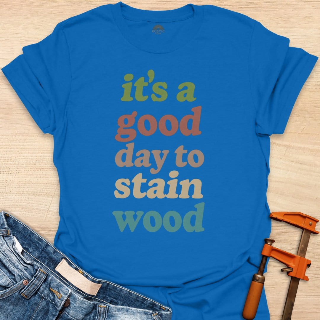 It's a Good Day to Stain Wood