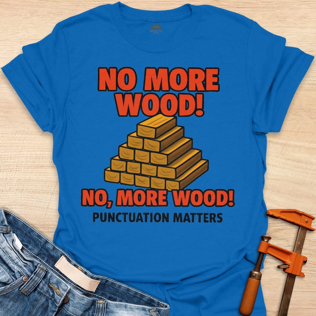 No, More Wood
