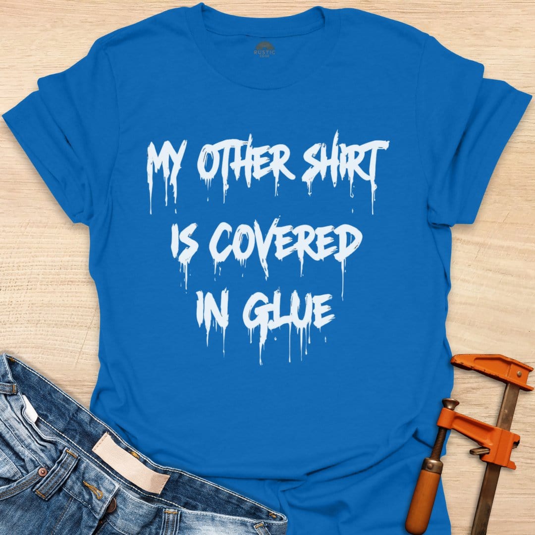 My Other Shirt is Covered in Glue