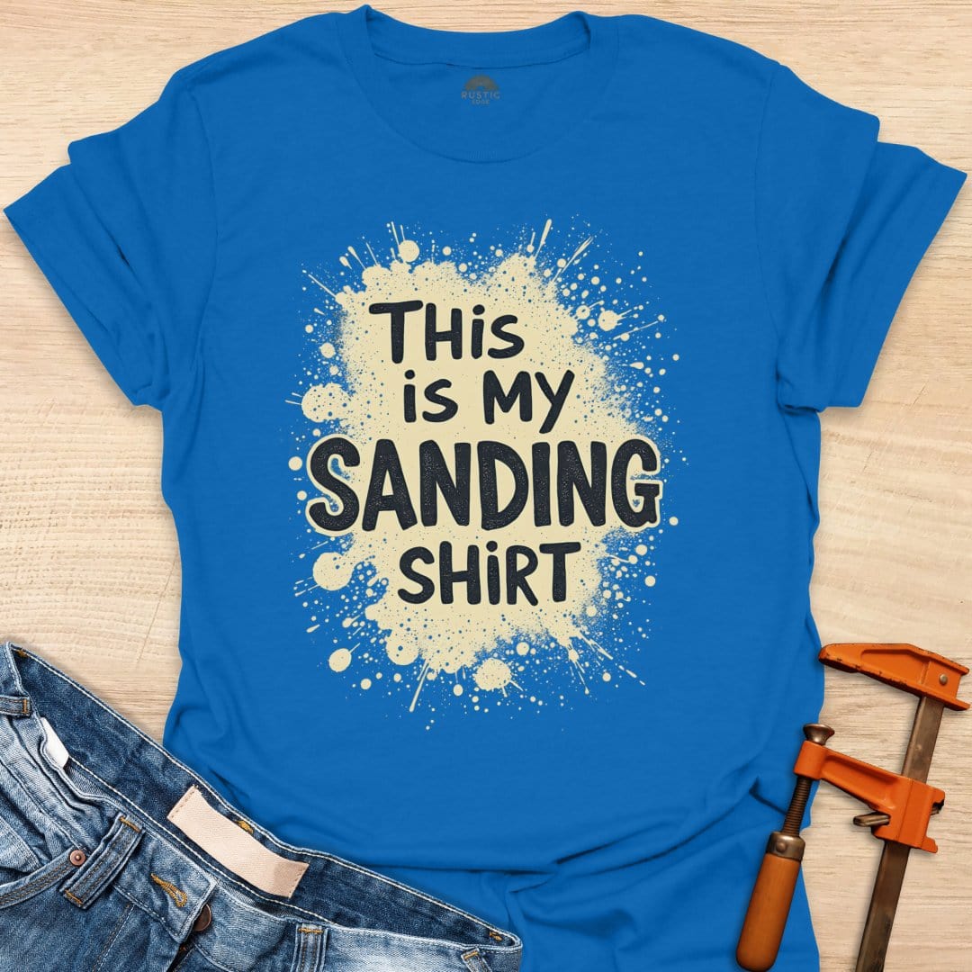 This is My Sanding Shirt