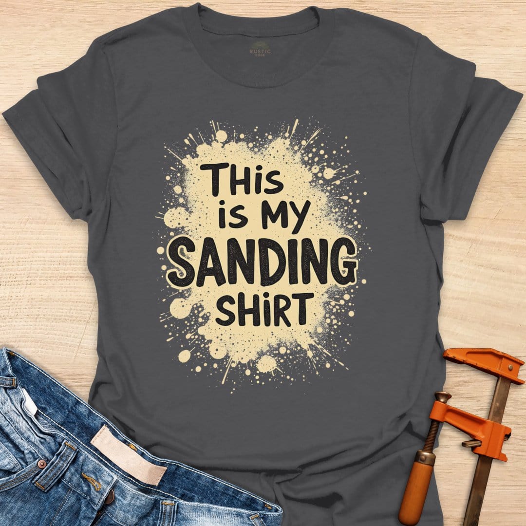 This is My Sanding Shirt