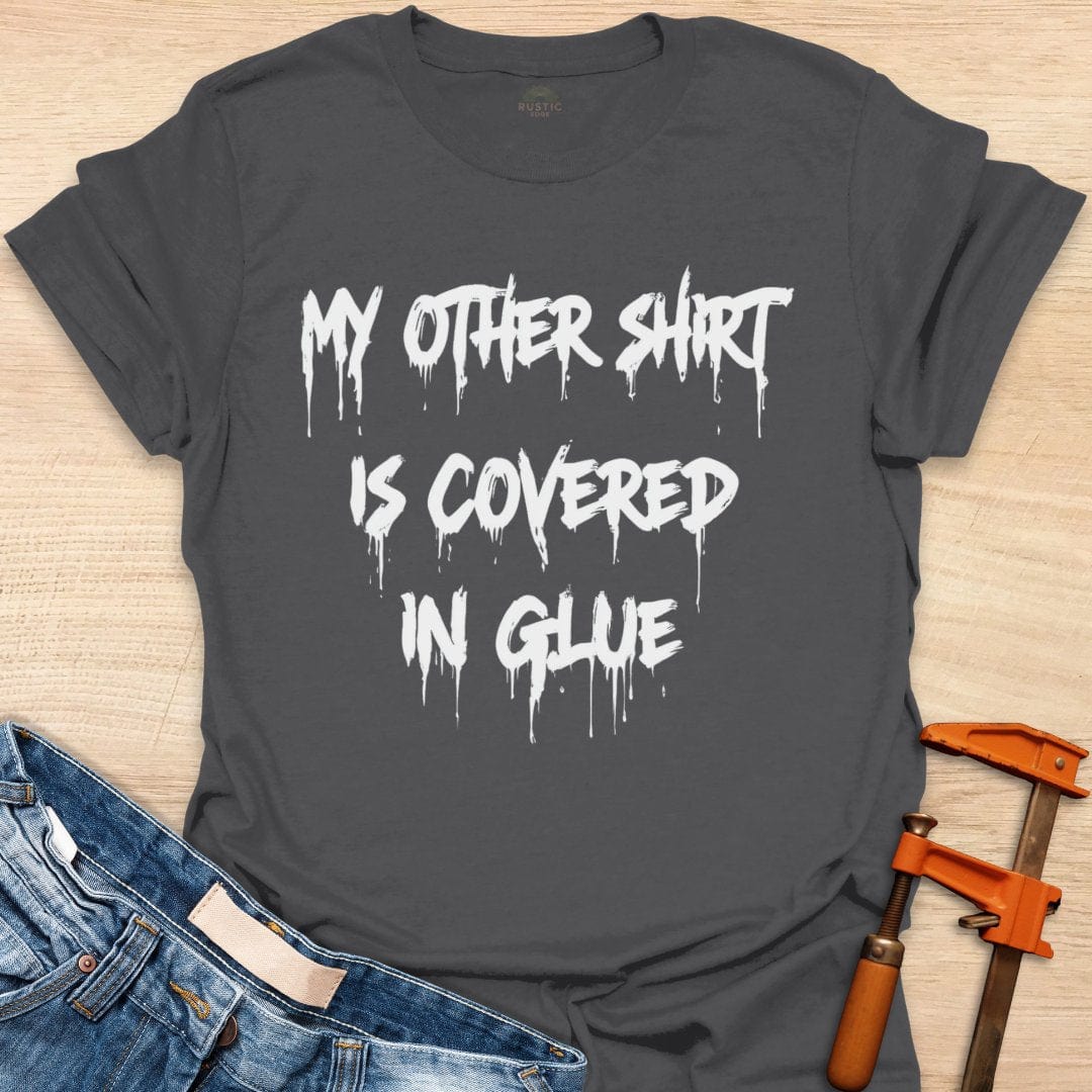 My Other Shirt is Covered in Glue