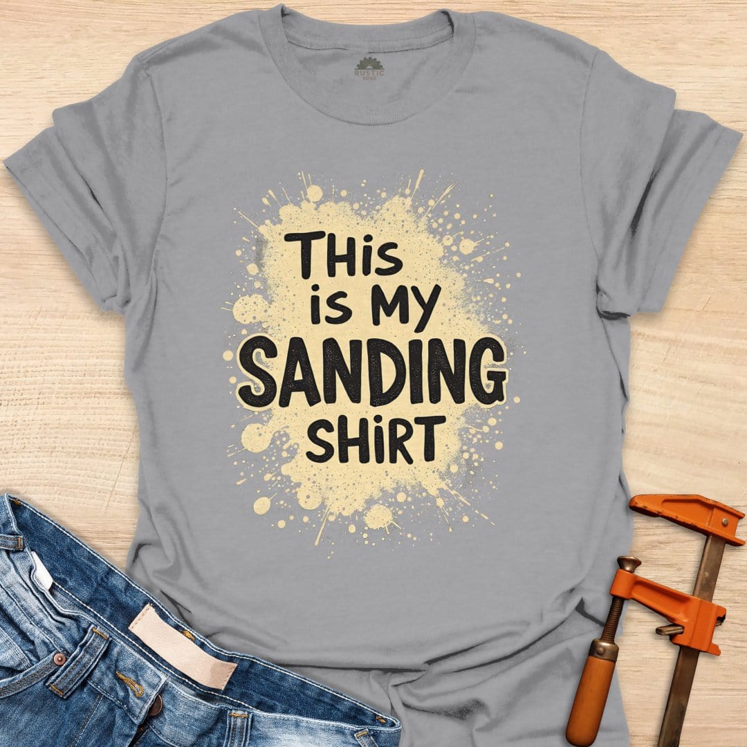 This is My Sanding Shirt