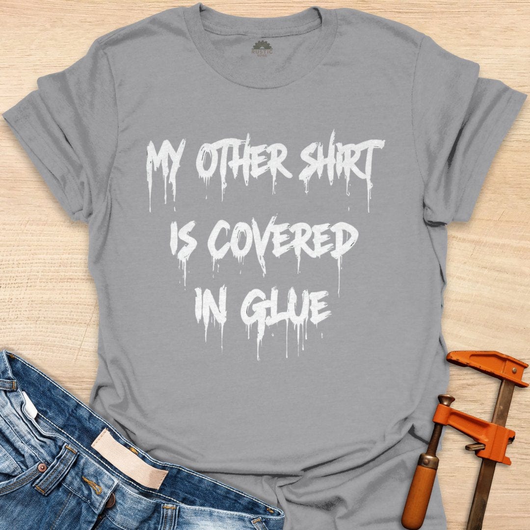 My Other Shirt is Covered in Glue