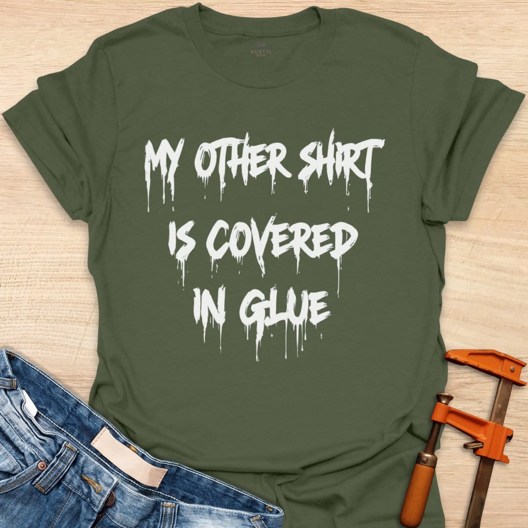 My Other Shirt is Covered in Glue