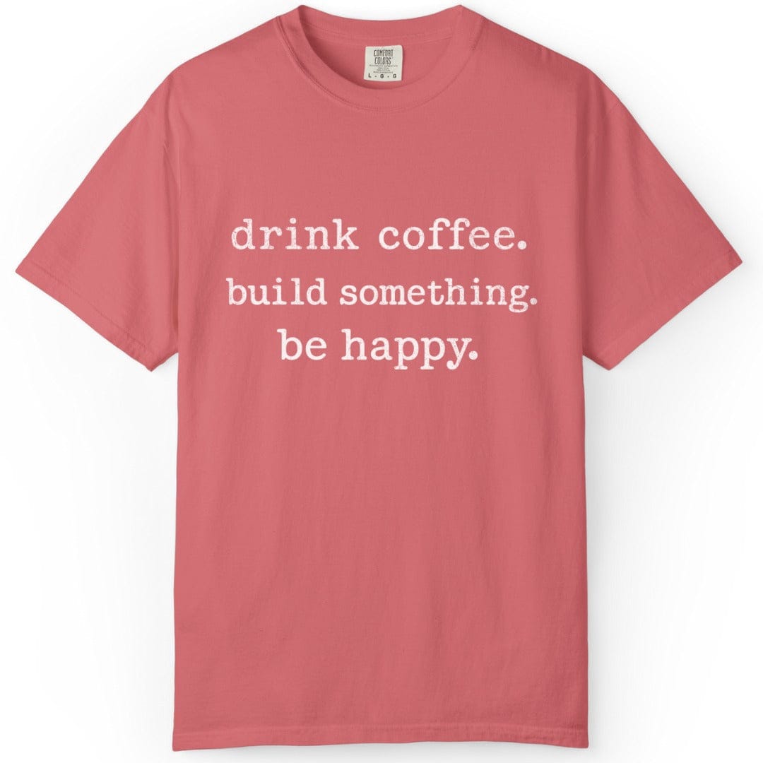 Be Happy Building | Woodworking T-Shirt | Rustic Edge Co.