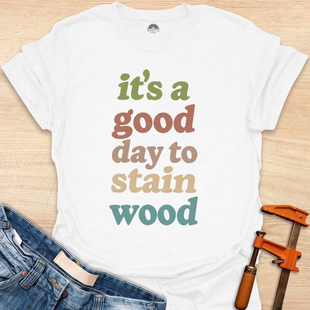 It's a Good Day to Stain Wood