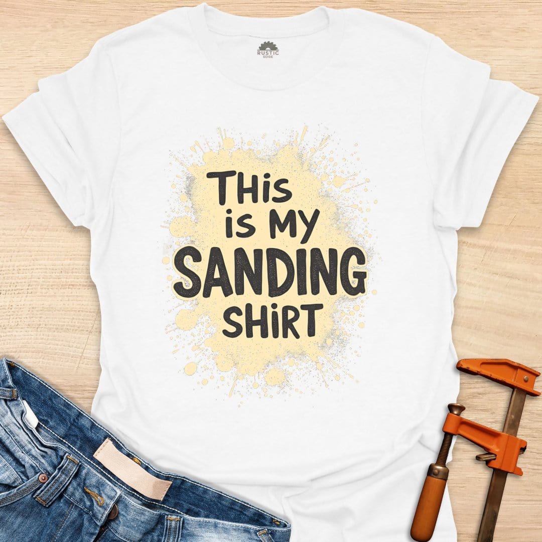 This is My Sanding Shirt
