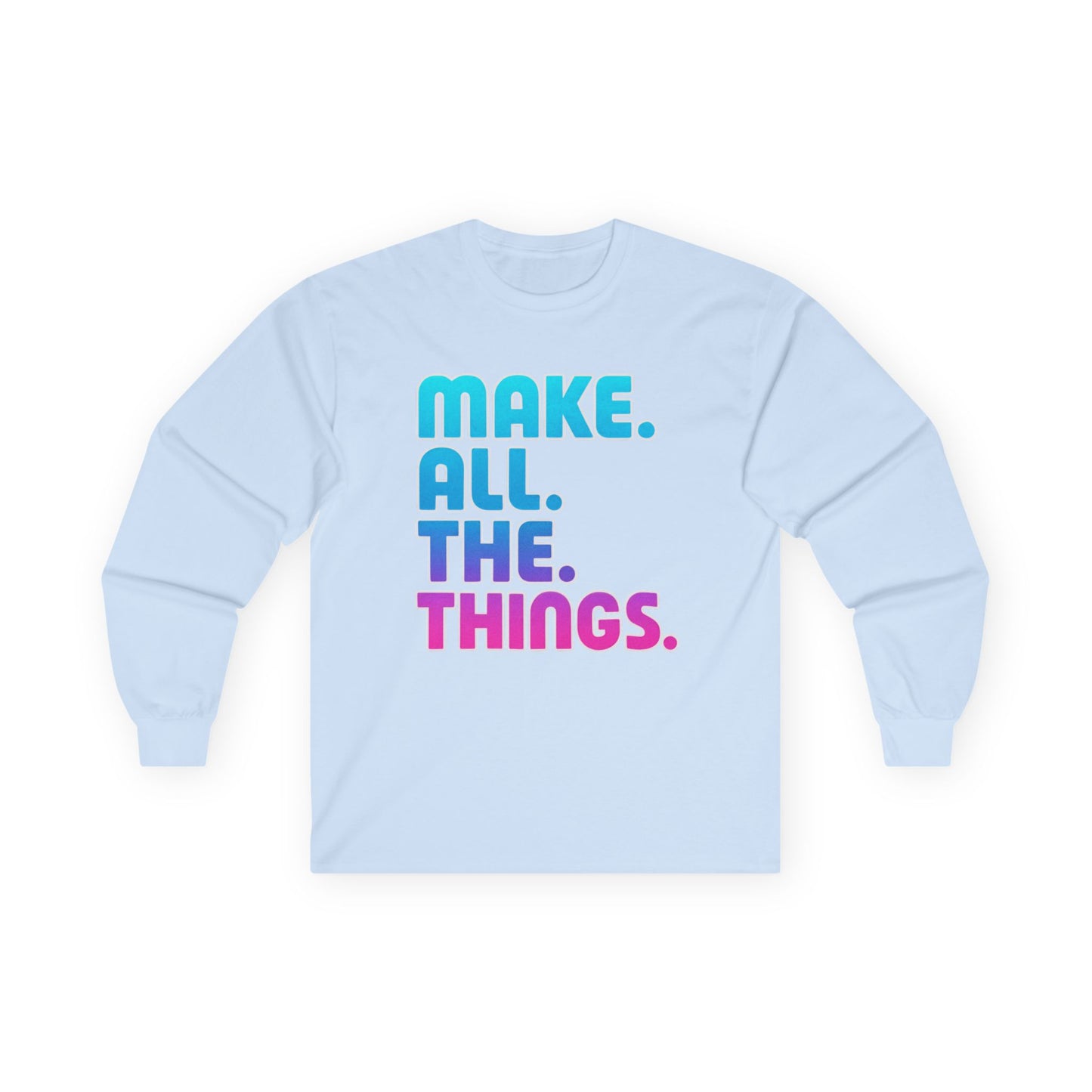 Make. All. The. Things. Long Sleeve Tee