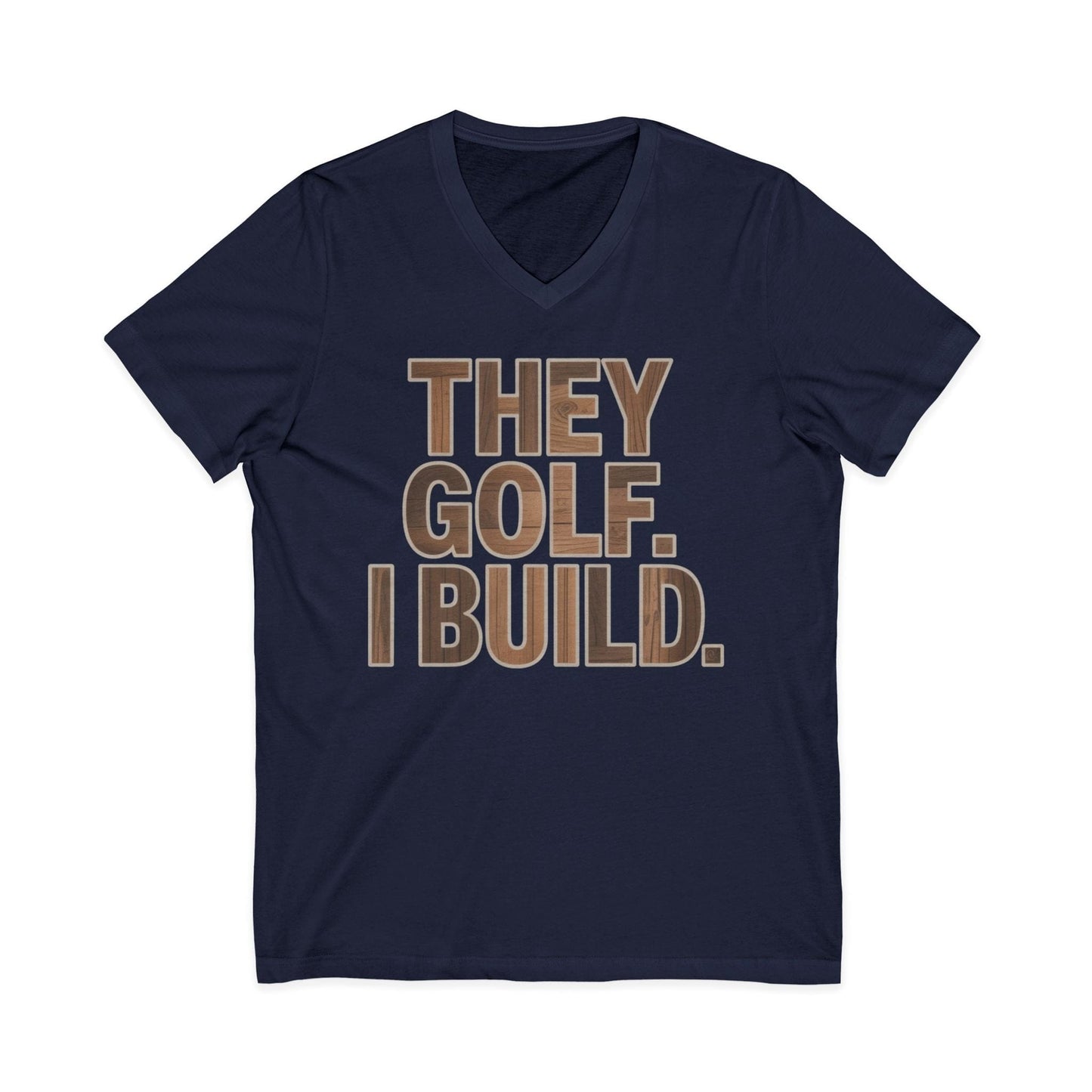 They Golf. I Build. V-Neck