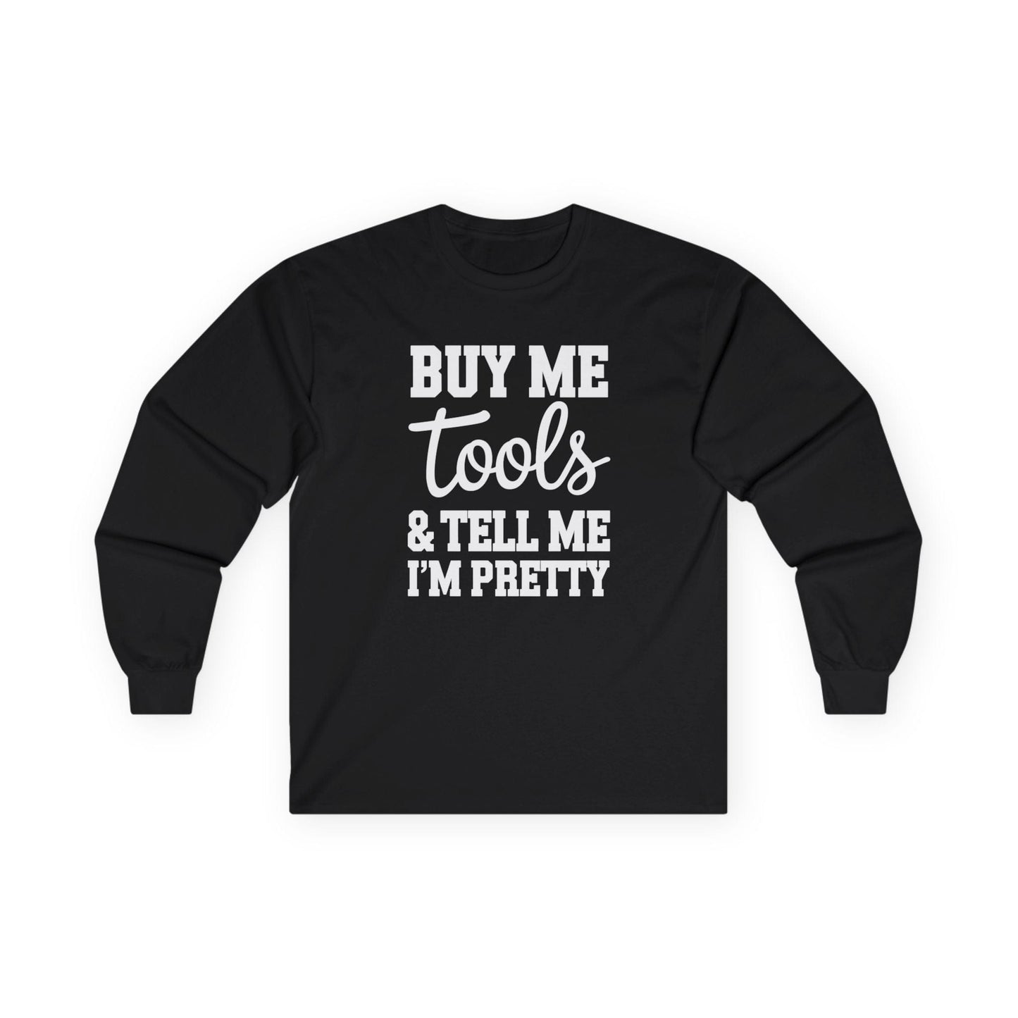 Tell Me I'm Pretty Long Sleeve Tee