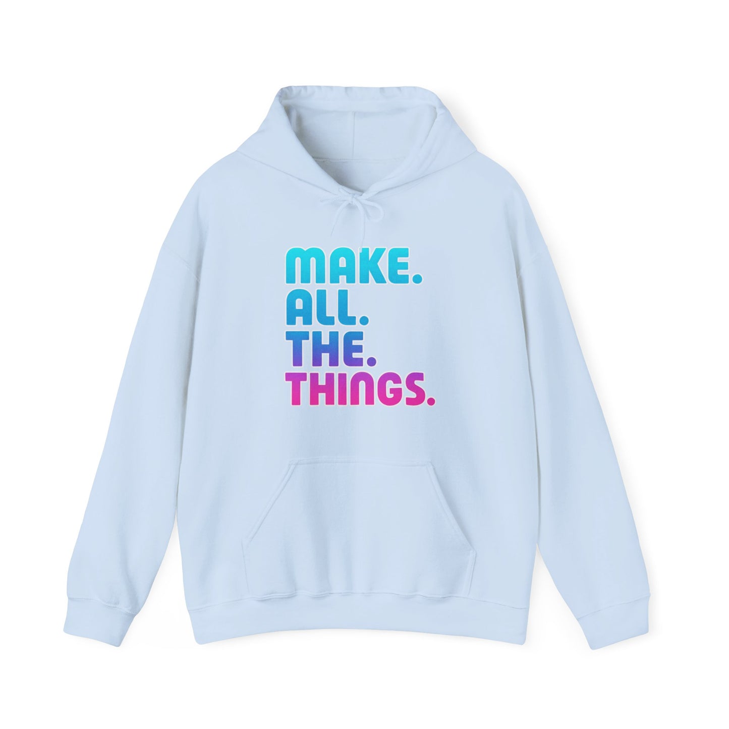 Make. All. The. Things. Hoodie