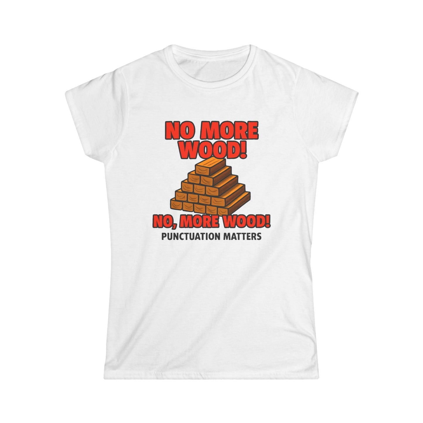 No, More Wood Women Tee