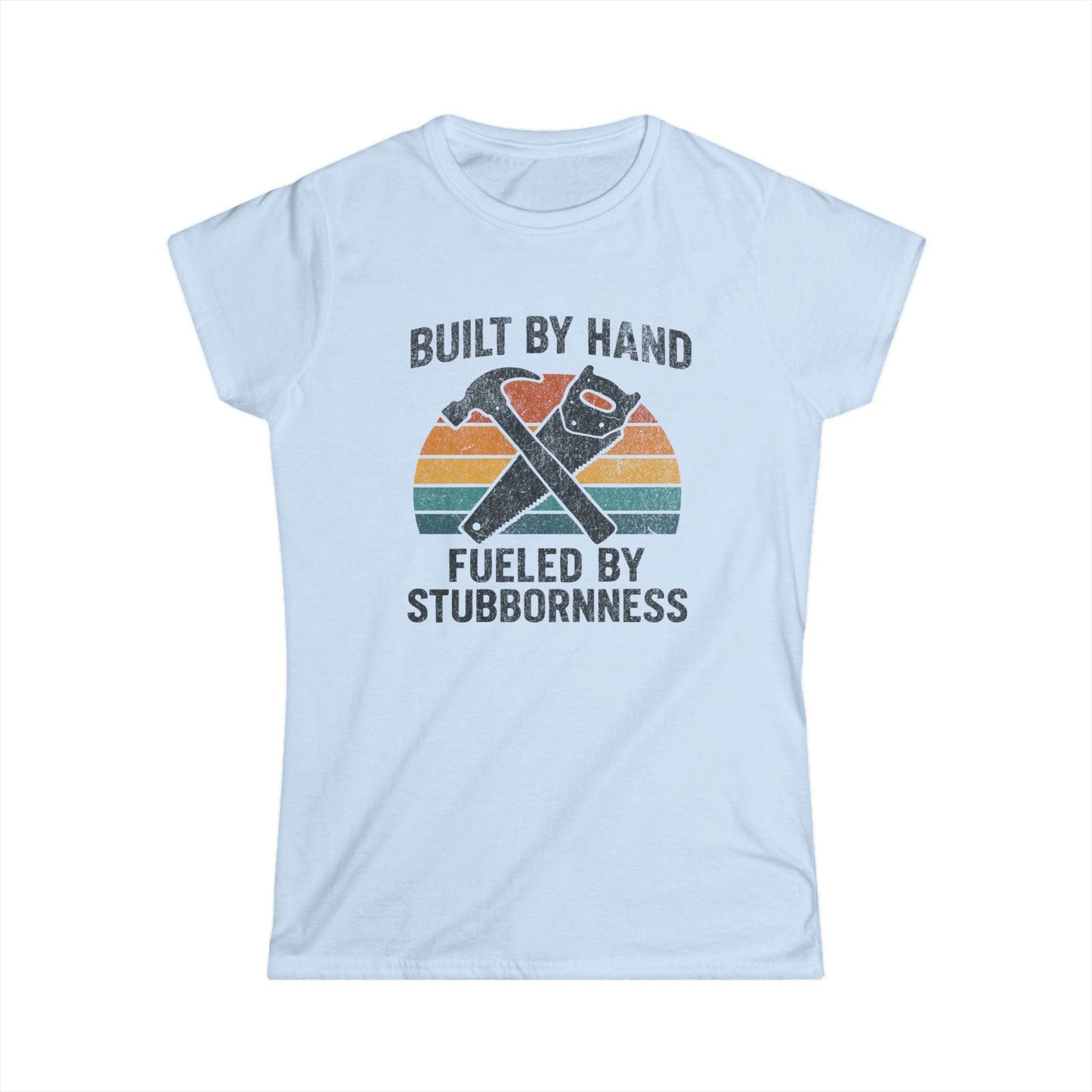 Fueled by Stubbornness Women Tee