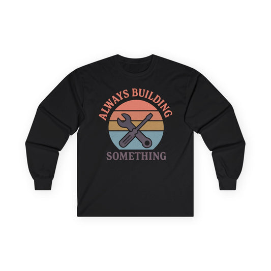 Building Something Long Sleeve Tee