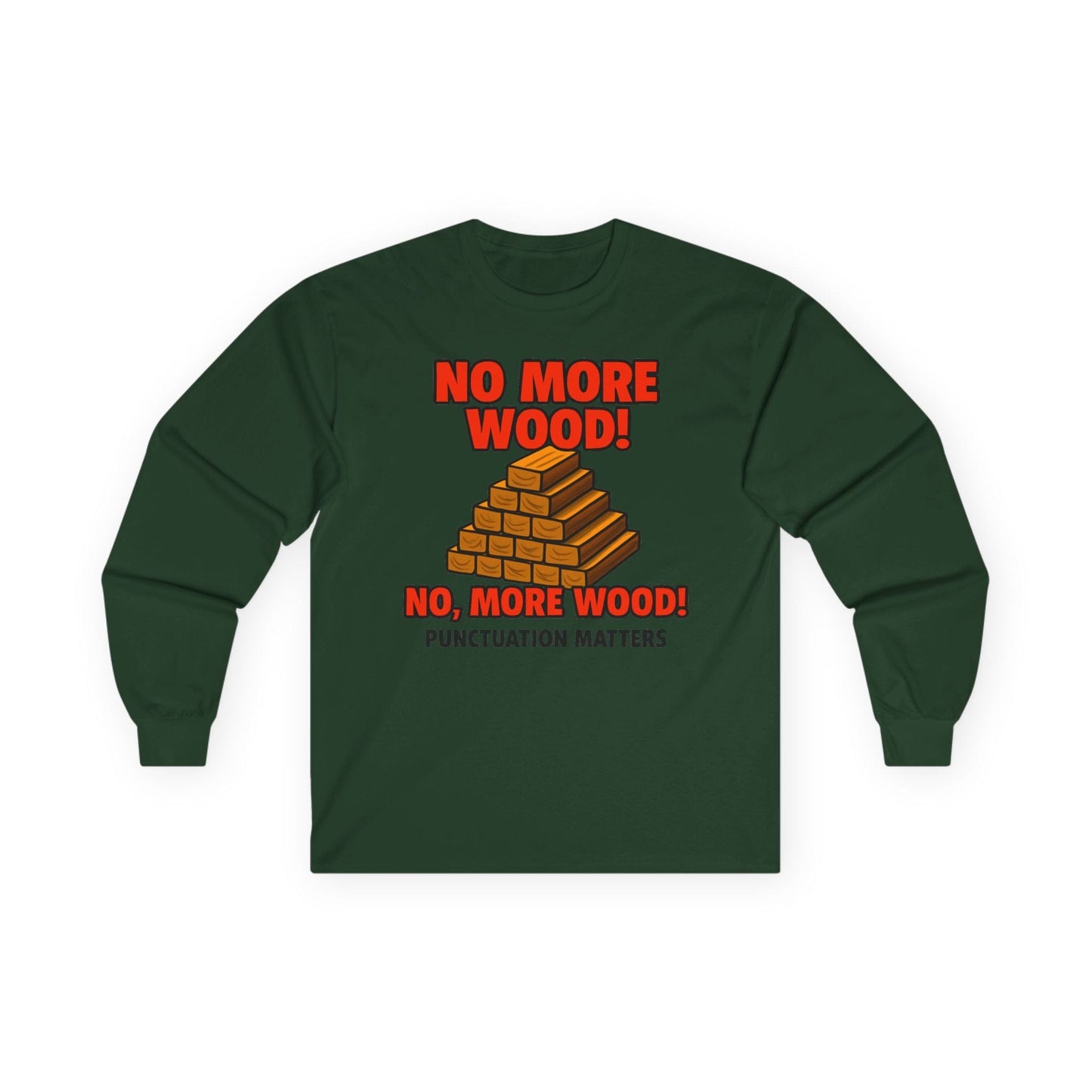 No, More Wood Long Sleeve Tee