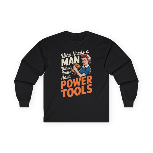 Who Needs a Man Long Sleeve