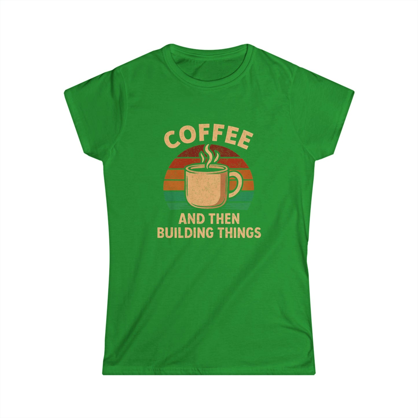Coffee and then Build Things Women Tee