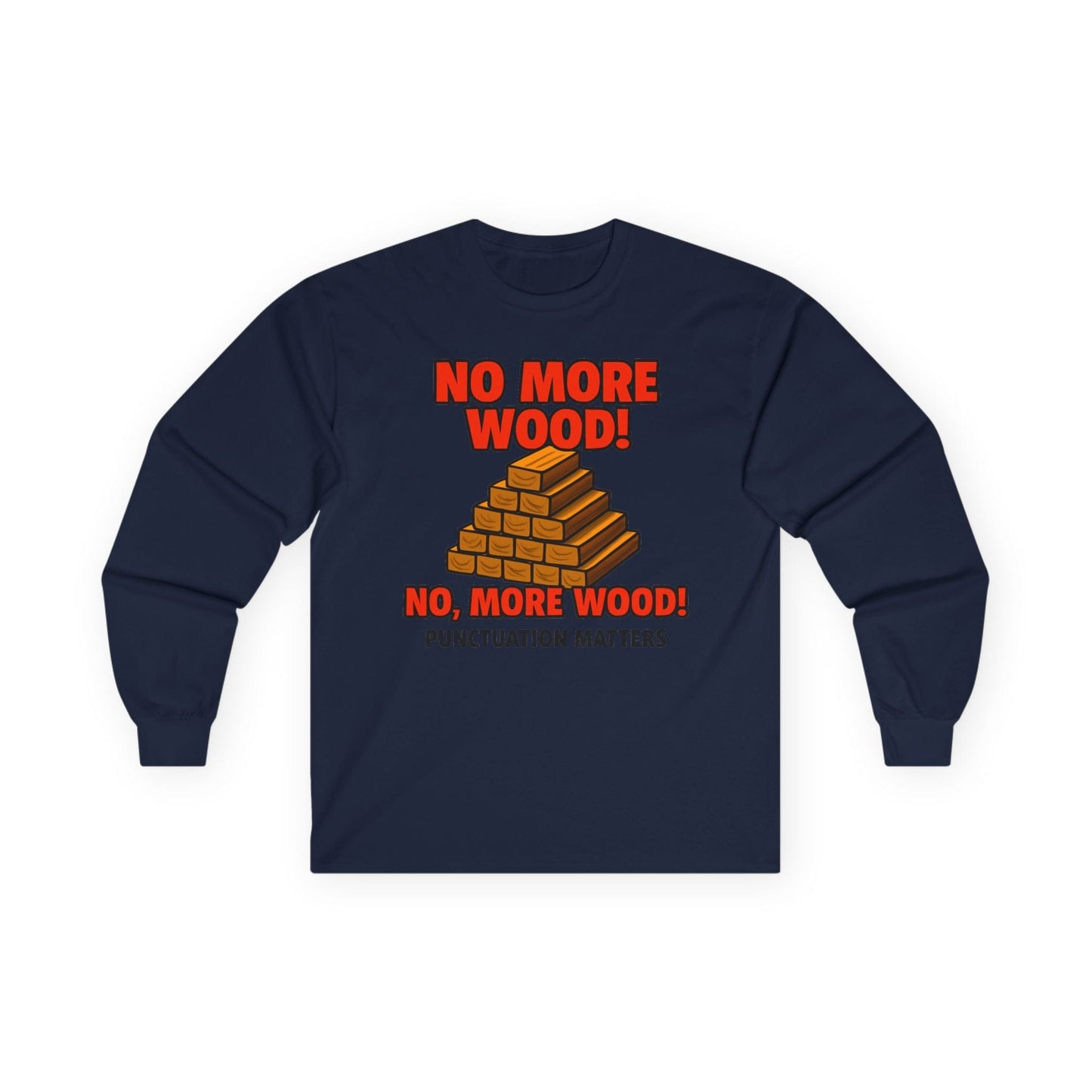 No, More Wood Long Sleeve Tee