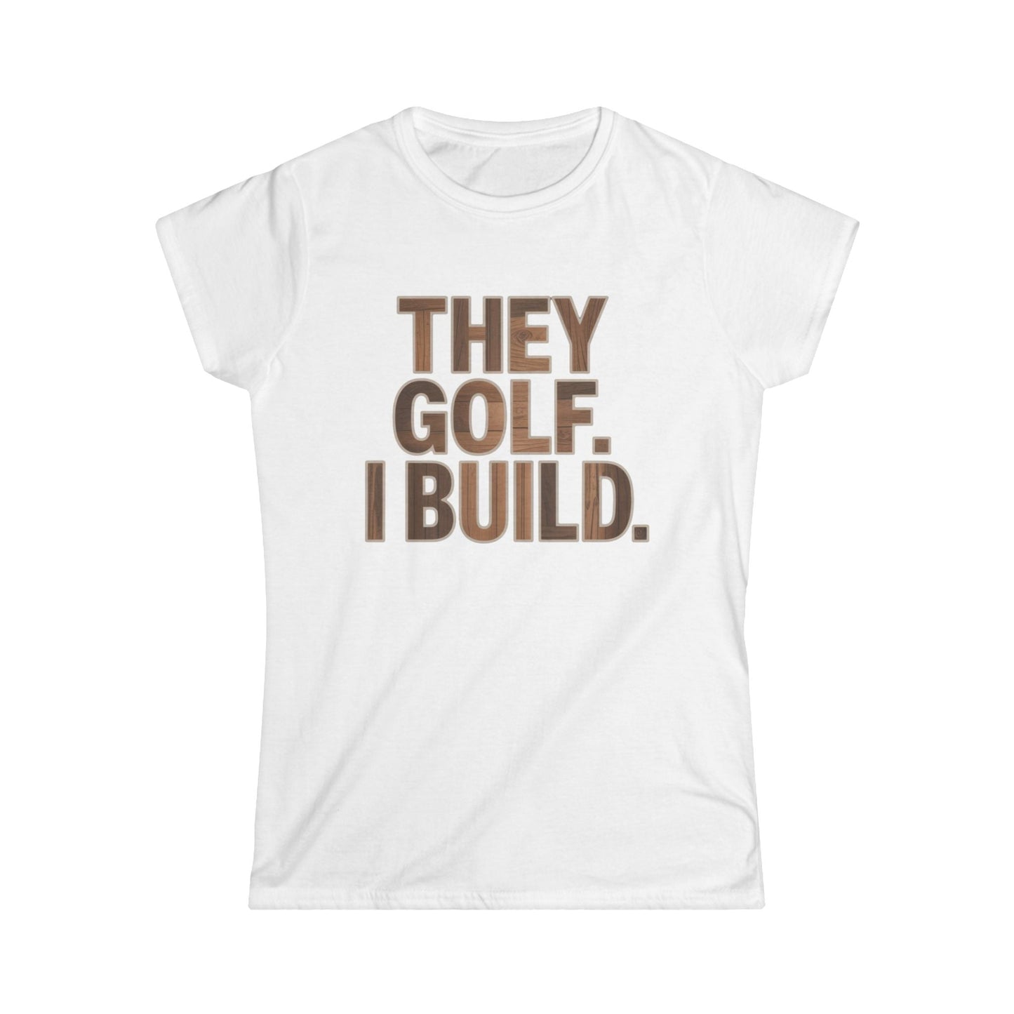 They Golf. I Build. Women Tee