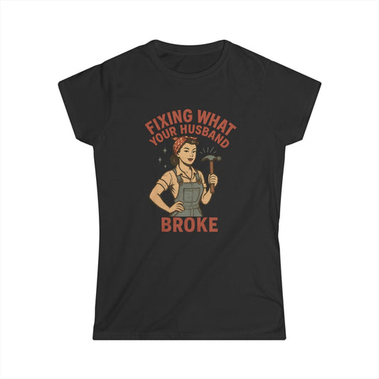 Fixing What Your Husband Broke Women Tee
