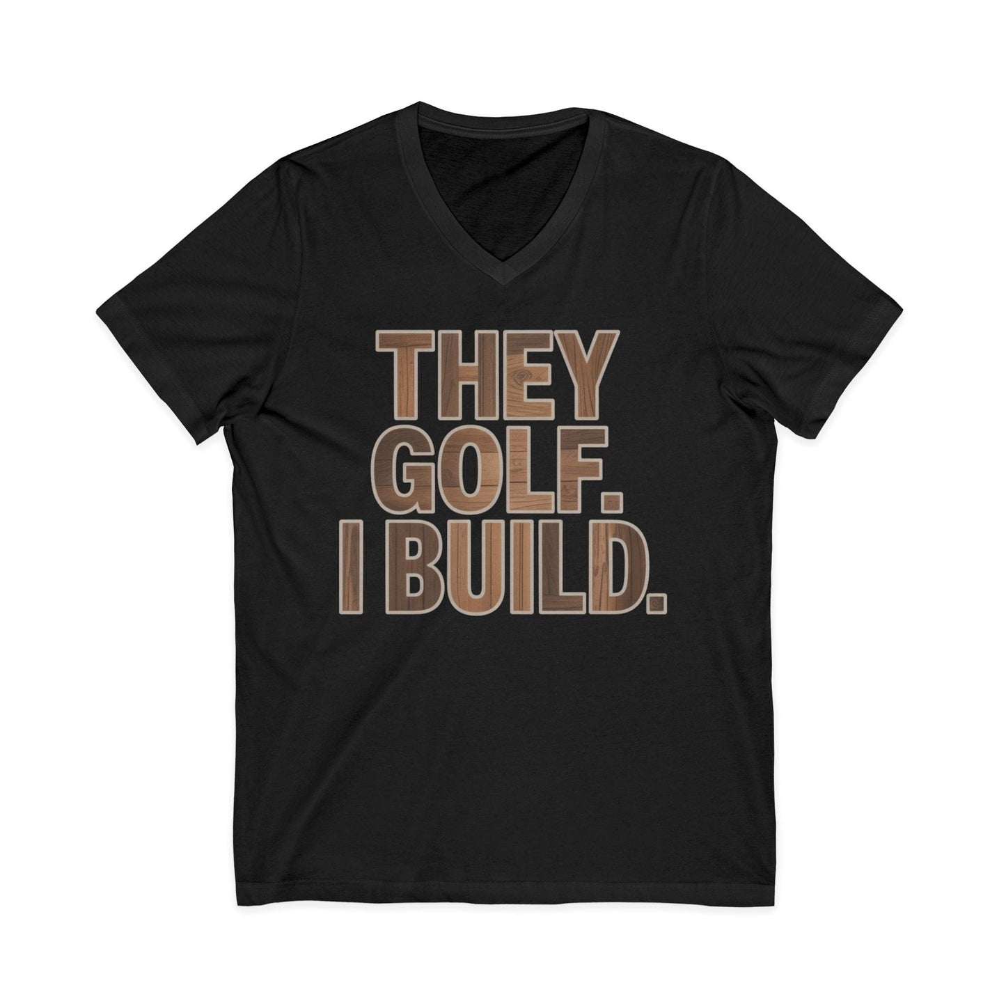 They Golf. I Build. V-Neck
