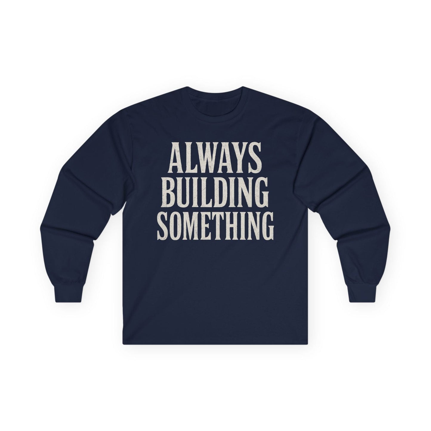 Always Building Long Sleeve Tee