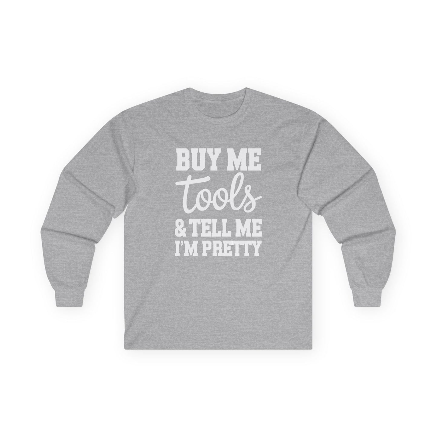 Tell Me I'm Pretty Long Sleeve Tee