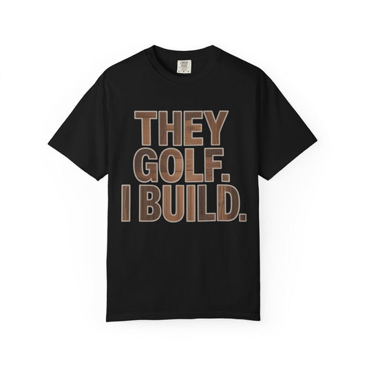 They Golf. I Build. Premium