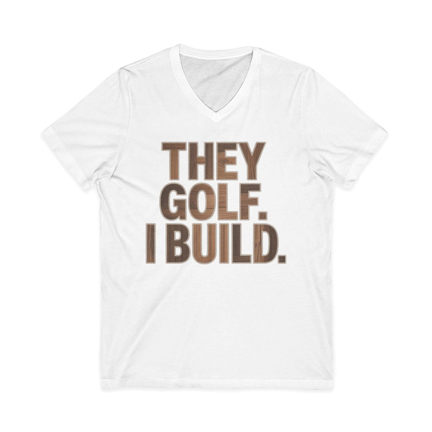 They Golf. I Build. V-Neck