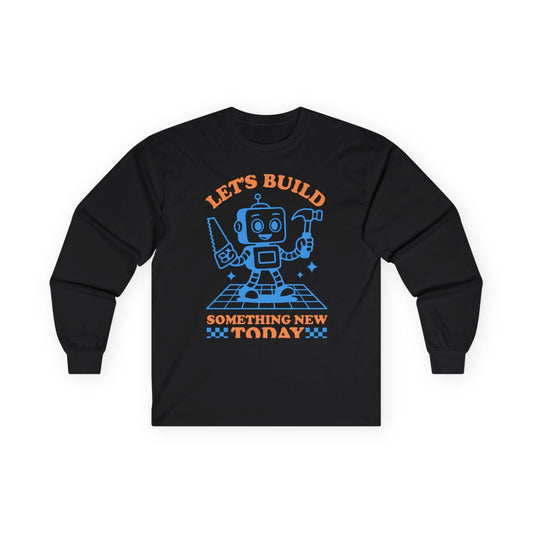 Let's Build Today Long Sleeve Tee
